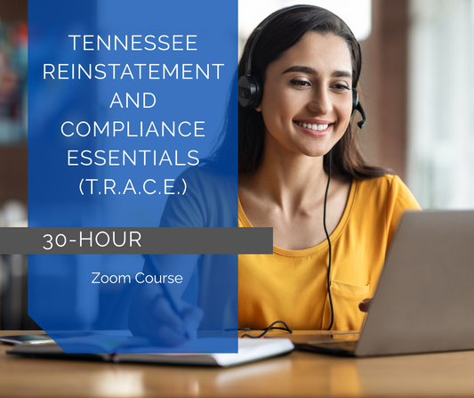 Tennessee Reinstatement and Compliance Essentials (T.R.A.C.E.) Course - ZOOM